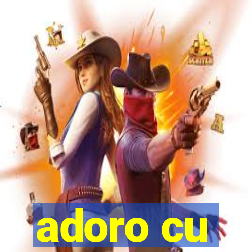 adoro cu